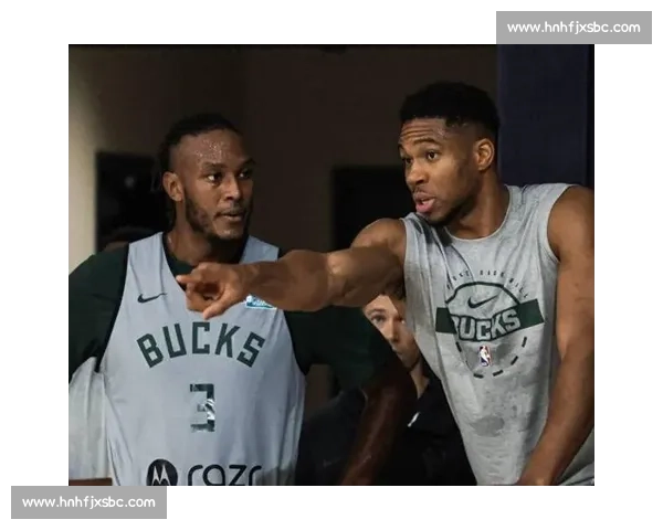 字母哥盛赞特纳:空间制造者与赛场指挥官